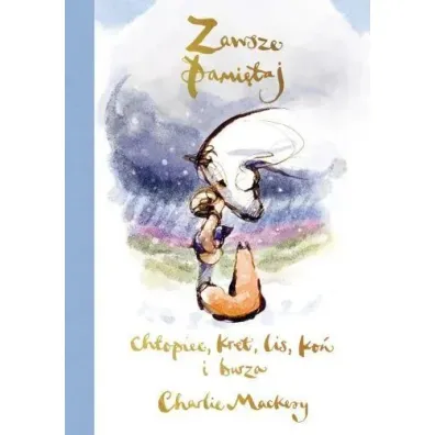 Zawsze pami�taj. Ch�opiec, kret, lis, ko� i burza - Charlie Mackesy