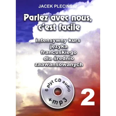 Parlez avec nous, c'est facile. Intensywny kurs j�zyka francuskiego dla �rednio zaawansowanych + 6 C - Jacek Pleci�ski