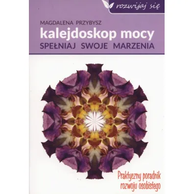 Kalejdoskop mocy. Spe�nij swoje marzenia - Magdalena Przybysz