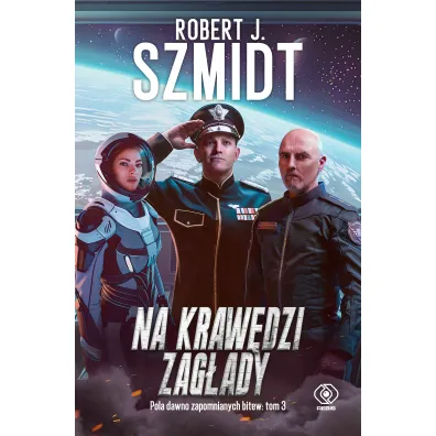 Na kraw�dzi zag�ady. Pola dawno zapomnianych bitew. Tom 3 - Robert J. Szmidt