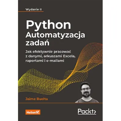 Python. Automatyzacja zada�. Jak efektywnie pracowa� z danymi, arkuszami Excela, raportami i e-mailami - Jaime Buelta