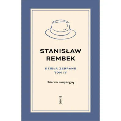Dzie�a zebrane. Tom 4. Dziennik okupacyjny - Stanis�aw Rembek
