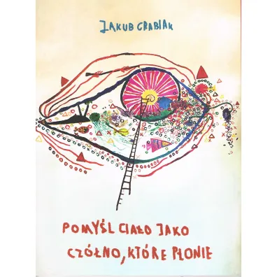 Pomy�l cia�o jako cz�no, kt�re p�onie - Jakub  Grabiak