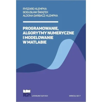 Programowanie, algorytmy numeryczne i modelowanie w Matlabie - Ryszard Klempka, Aldona  Garbacz-Klempka, Bogus�aw  �wi�tek