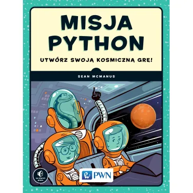 Misja Python. Utw�rz swoj� kosmiczn� gr�! - Sean  McManus