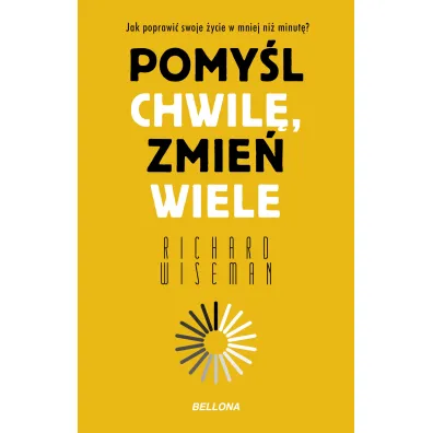 Pomy�l chwil�, zmie� wiele - Richard Wiseman
