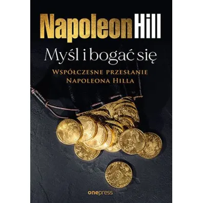 My�l i boga� si�: Wsp�czesne przes�anie Napoleona Hilla - Napoleon Hill