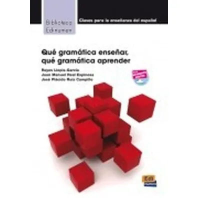 Que gramatica ensenar Que gramatica aprender - Reyes Llopis-Garca, Juan Manuel Real Espinosa y Jos Plcido Ruiz Campillo