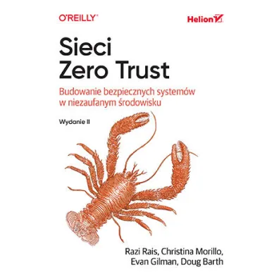 Sieci Zero Trust. Budowanie bezpiecznych system�w w niezaufanym �rodowisku - Christina  Morillo, Doug  Barth, Evan  Gilman, Razi Rais