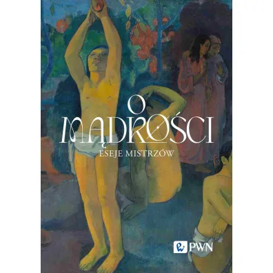 O m�dro�ci. Eseje mistrz�w - Tomasz Jankowski, Wac�aw  B�k