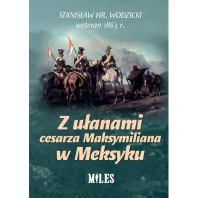 Z u�anami cesarza Maksymiliana w Meksyku - Stanis�aw Wodzicki