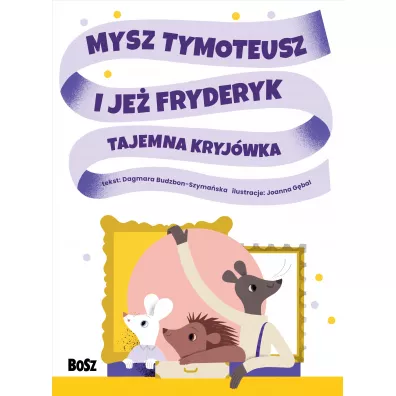 Mysz Tymoteusz i je� Fryderyk. Tajemna kryj�wka - Dagmara Budzbon-Szyma�ska