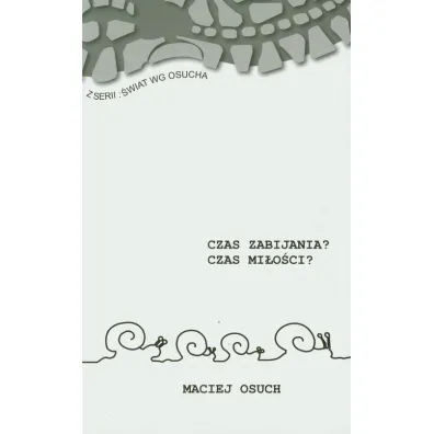 Czas zabijania? Czas mi�o�ci? - Maciej Osuch