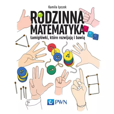 Rodzinna matematyka. �amig��wki, kt�re rozwijaj� i bawi� - Kamila �yczek