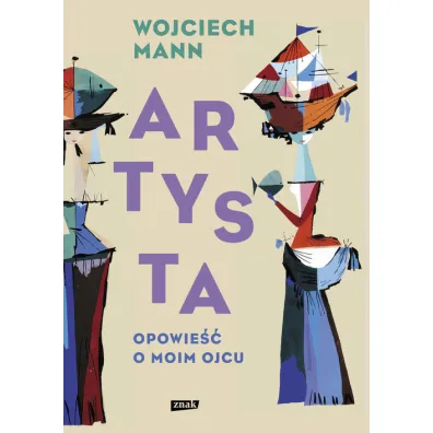 Artysta. Opowie�� o moim ojcu - Wojciech Mann