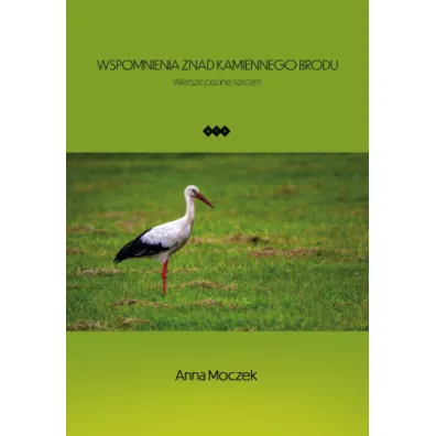 Wspomnienia znad Kamiennego Brodu - Anna  Moczek