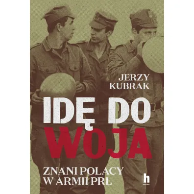 Id� do woja. Znani Polacy w armii PRL - Jerzy Kubrak