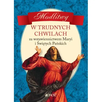 Modlitwy w trudnych chwilach za wstawiennictwem maryi i �wi�tych pa�skich