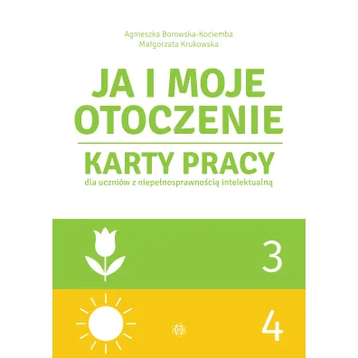 Ja i moje otoczenie. Karty pracy dla uczni�w z niepe�nosprawno�ci� intelektualn�. Cz�� 3 i 4