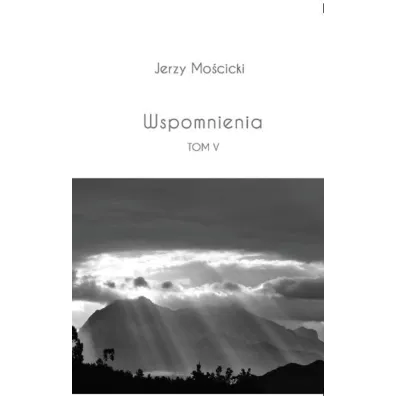 Wspomniena, tom V - Jerzy Mo�cicki