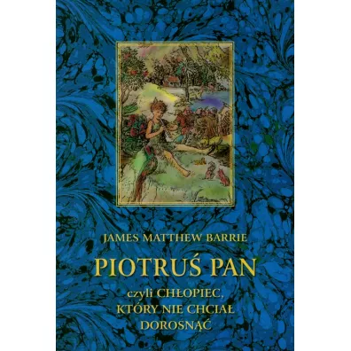 Piotru� Pan czyli ch�opiec, kt�ry nie chcia� dorosn�� - James Matthew Barrie