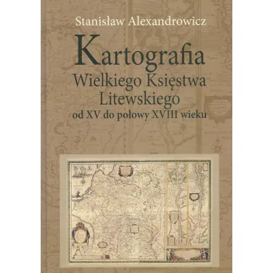Kartografia Wielkiego Ksi�stwa Litewskiego od XV.. - Stanis�aw Alexandrowicz