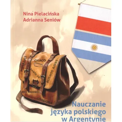 Nauczanie j�zyka polskiego w Argentynie - Adrianna Seni�w, Nina  Pielaci�ska