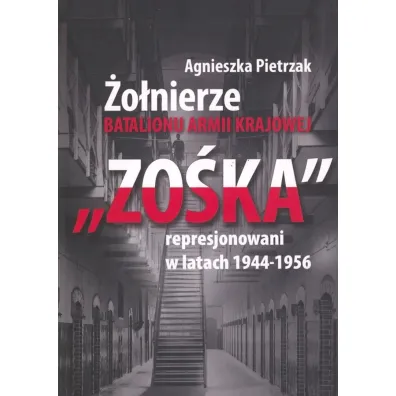 �o�nierze Batalionu Armii Krajowej Zo�ka represjon - Agnieszka Pietrzak