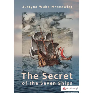 The Secret of the Seven Ships - Justyna Wubs-Mrozewicz