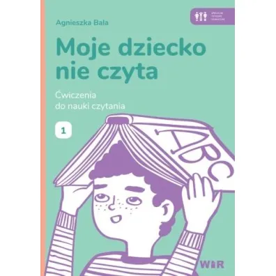 Moje dziecko nie czyta �wiczenia do nauki czytania Zeszyt 1