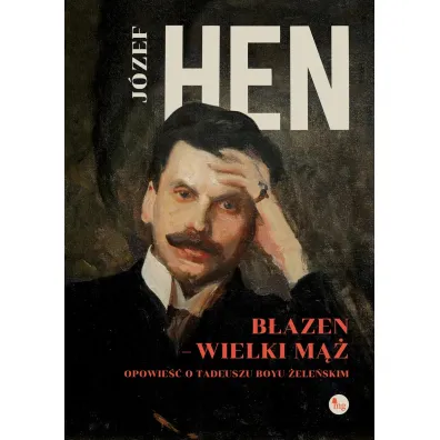 B�azen wielki m��. Opowie�� o Tadeuszu Boyu-�ele�skim - J�zef Hen