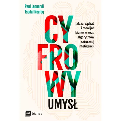 Cyfrowy umys�. Jak zarz�dza� i rozwija� biznes w erze algorytm�w i sztucznej inteligencji - Paul  Leonardi, Tsedal Neeley