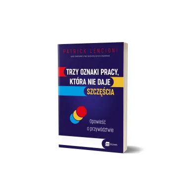 Trzy oznaki pracy, kt�ra nie daje szcz�cia. Opowie�� o przyw�dztwie