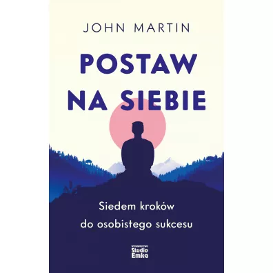 Postaw na siebie. Siedem krokw do osobistego sukcesu - John Martin
