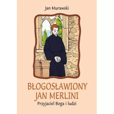 B�ogos�awiony Jan Merlini. Przyjaciel Boga i ludzi - Jan Murawski