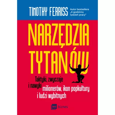 Narz�dzia tytan�w. Taktyki, zwyczaje i nawyki milioner�w, ikon popkultury i ludzi wybitnych - Timothy Ferriss