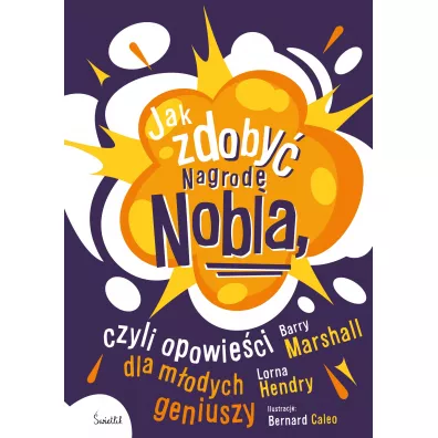 Jak zdoby� Nagrod� Nobla, czyli opowie�ci dla m�odych geniuszy - Lorna Hendry, Barry Marshall