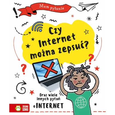 Mam pytanie. Czy internet mo�na zepsu�? - Clive Gifford