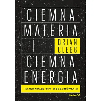 Ciemna materia i ciemna energia. Tajemnicze 95% wszech�wiata - Brian Clegg