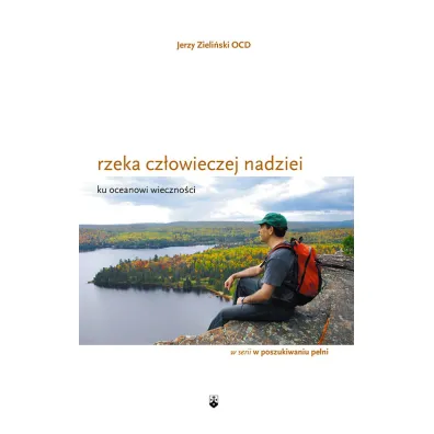Rzeka cz�owieczej nadziei. Ku oceanowi wieczno�ci - Jerzy Zieli�ski