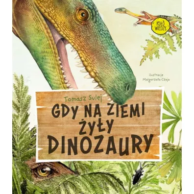 Gdy na Ziemi �y�y dinozaury - Tomasz  Sulej
