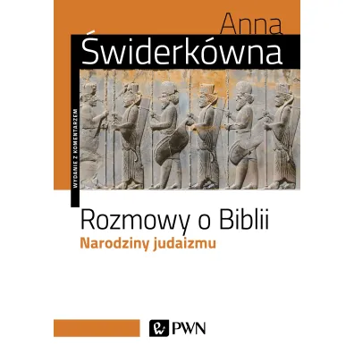 Rozmowy o Biblii. Narodziny judaizmu - Anna �widerk�wna