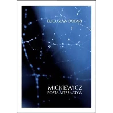 Mickiewicz. Poeta alternatyw - Bogus�aw Dopart