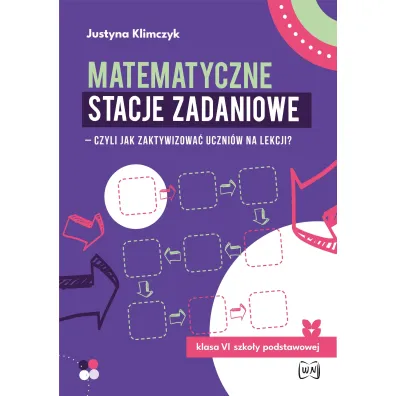 Matematyczne stacje zadaniowe - czyli jak zaktywizowa� uczni�w na lekcji? Klasa 6 szko�y podstawowej - Justyna Klimczyk