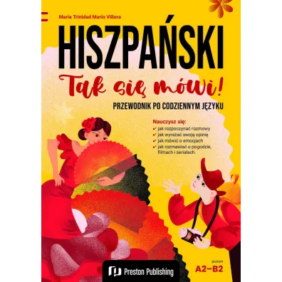 Hiszpa�ski. Tak si� m�wi! Przewodnik po codziennym j�zyku Poziom A2-B2 - Mar�a Trinidad, Mar�n Villora
