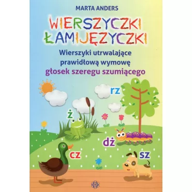 Wierszyczki �amij�zyczki Wierszyki utrwalaj�ce prawid�ow� wymow� g�osek szeregu szumi�cego - Marta Anders