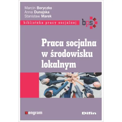 Praca socjalna w �rodowisku lokalnym - Anna Dunajska, Marcin Boryczko, Stanis�aw Marek