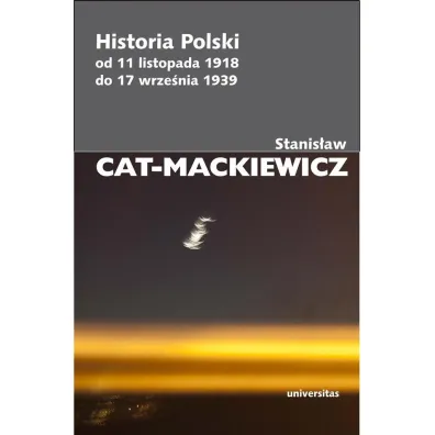 Historia Polski od 11 listopada 1918 do 17 wrze�nia 1939 - Stanis�aw Cat-Mackiewicz