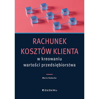 Rachunek koszt�w klienta w kreowaniu warto�ci.. - Maria Kubacka