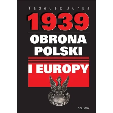 1939. Obrona Polski i Europy - Tadeusz Jurga